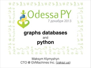 graphs databases!
and

python
Maksym Klymyshyn
CTO @ GVMachines Inc. (zakaz.ua)

 