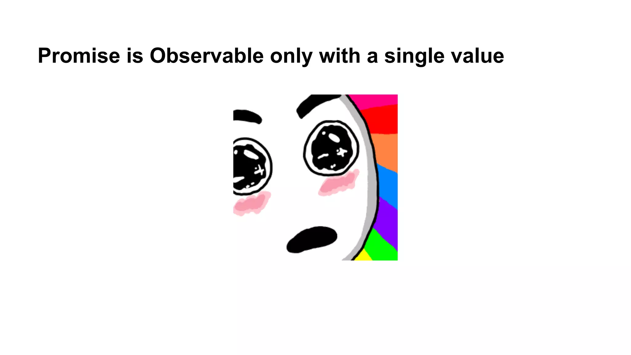 Promise is Observable only with a single value
 