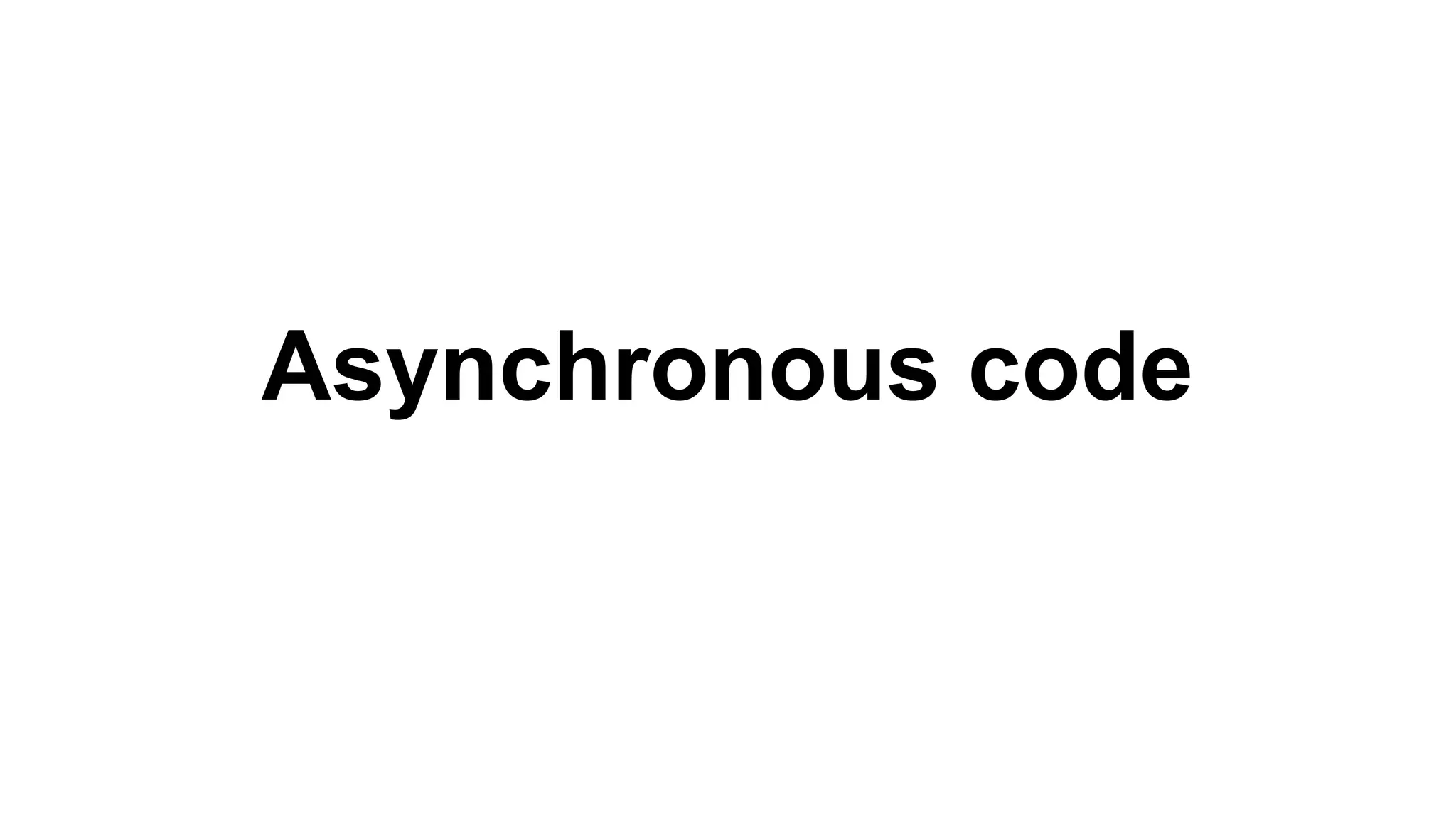 Asynchronous code
 