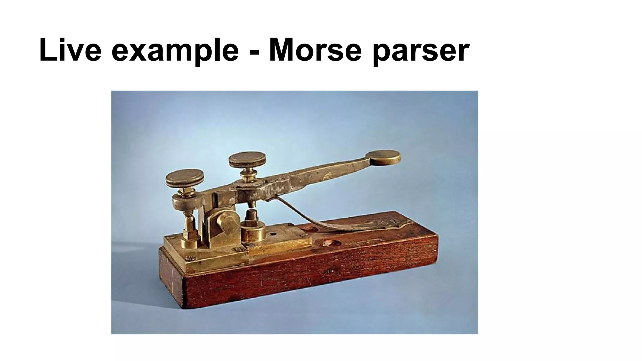 Live example - Morse parser
 
