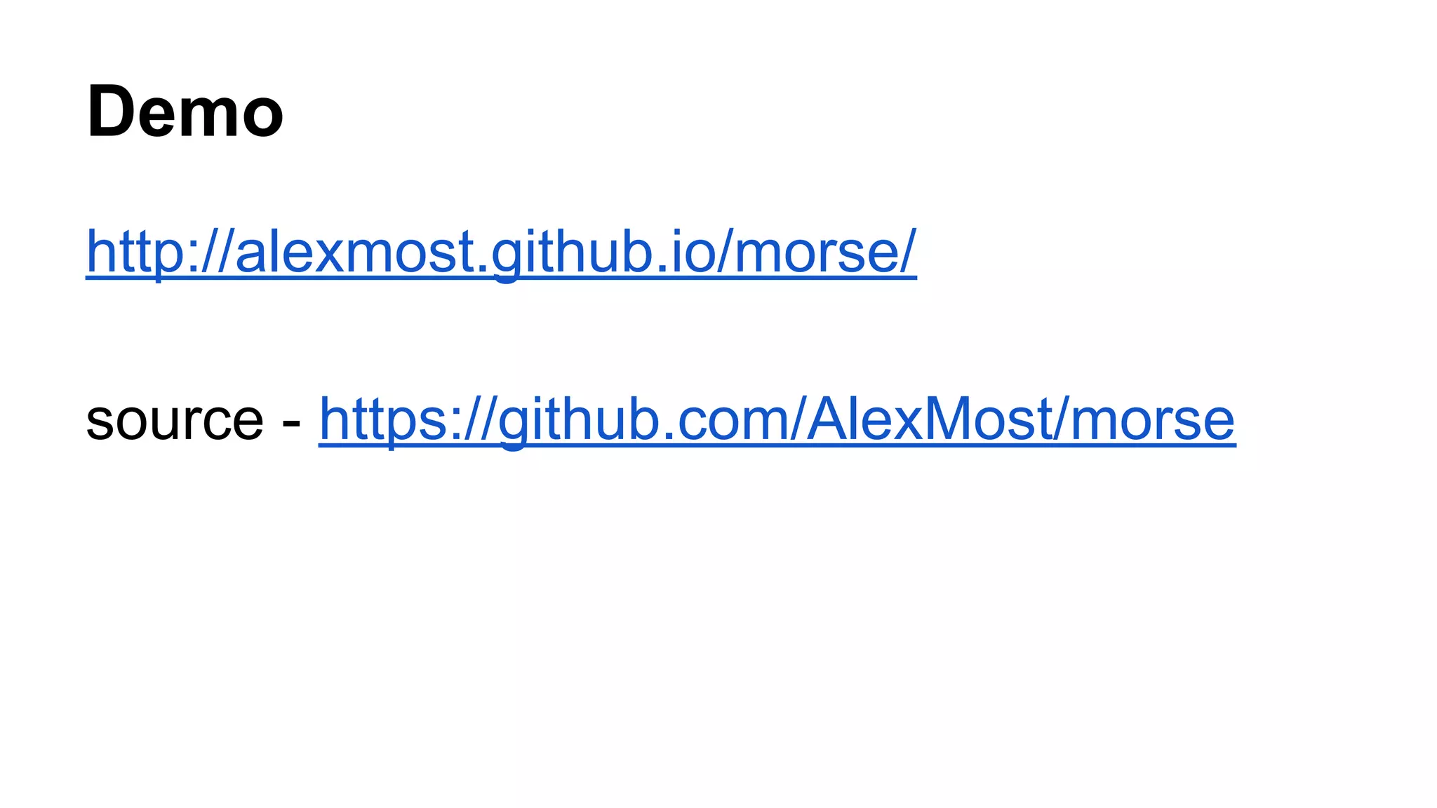 Demo
http://alexmost.github.io/morse/
source - https://github.com/AlexMost/morse
 