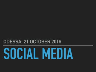 SOCIAL MEDIA
ODESSA, 21 OCTOBER 2016
 
