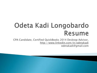 CPA Candidate, Certified QuickBooks 2014 Desktop Advisor,
http://www.linkedin.com/in/odetakadi
odetakadi@gmail.com
 