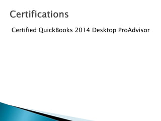 Certified QuickBooks 2014 Desktop ProAdvisor
 