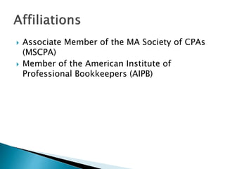 ? Associate Member of the MA Society of CPAs
(MSCPA)
? Member of the American Institute of
Professional Bookkeepers (AIPB)
 