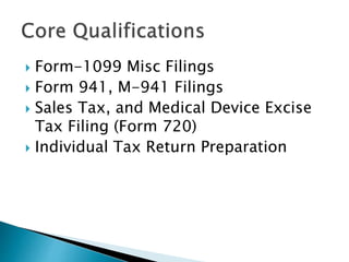 ? Form-1099 Misc Filings
? Form 941, M-941 Filings
? Sales Tax, and Medical Device Excise
Tax Filing (Form 720)
? Individual Tax Return Preparation
 