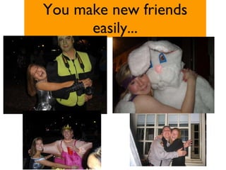 You make new friends easily... 