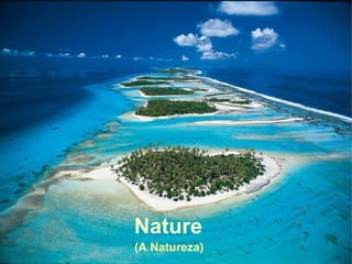 Nature 
(A Natureza) 
 