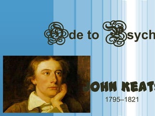 www.themegallery.com
LOGO
Ode to Psych
John Keats
1795–1821
 