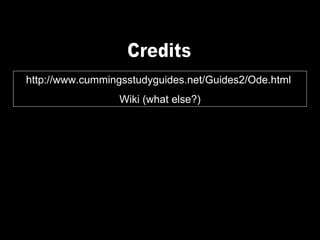 http://www.cummingsstudyguides.net/Guides2/Ode.html  Wiki (what else?) Credits 