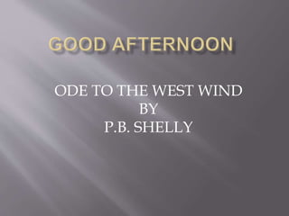 ODE TO THE WEST WIND
BY
P.B. SHELLY
 