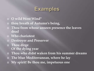  O wild West Wind"
 thou breath of Autumn's being,
 Thou from whose unseen presence the leaves
dead
 Who chariotest
 Destroyer and Preserver
 Thou dirge
Of the dying year
 Thou who didst waken from his summer dreams
 The blue Mediterranean, where he lay
 My spirit! Be thou me, impetuous one
 