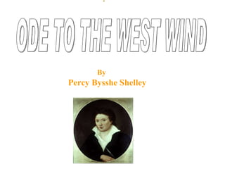 ODE TO THE WEST WIND Percy Bysshe Shelley   By 