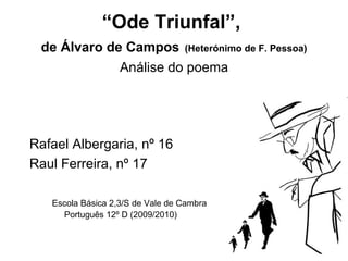 “ Ode  Triunfal ”,  de Álvaro de Campos   (Heterónimo de F. Pessoa) ,[object Object],[object Object],[object Object],[object Object]