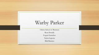 Warby Parker
Odette School of Business
Ryan Donally
Evgeni Gentchev
Taylor Laporte
Bilal Rammo
 