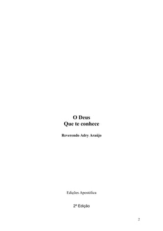 2
O Deus
Que te conhece
Reverendo Adry Araújo
Edições Apostólica
2ª Edição
 