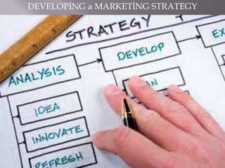 DEVELOPİNG a MARKETİNG STRATEGY

 