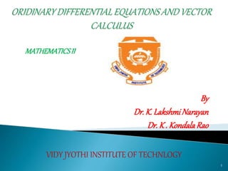 By
Dr.K. LakshmiNarayan
Dr.K . KondalaRao
MATHEMATICSII
VIDY JYOTHI INSTITUTE OF TECHNLOGY
1
 