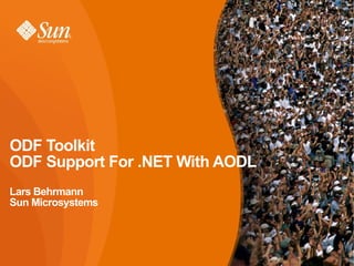ODF Toolkit ODF Support For .NET With AODL Lars Behrmann Sun Microsystems 