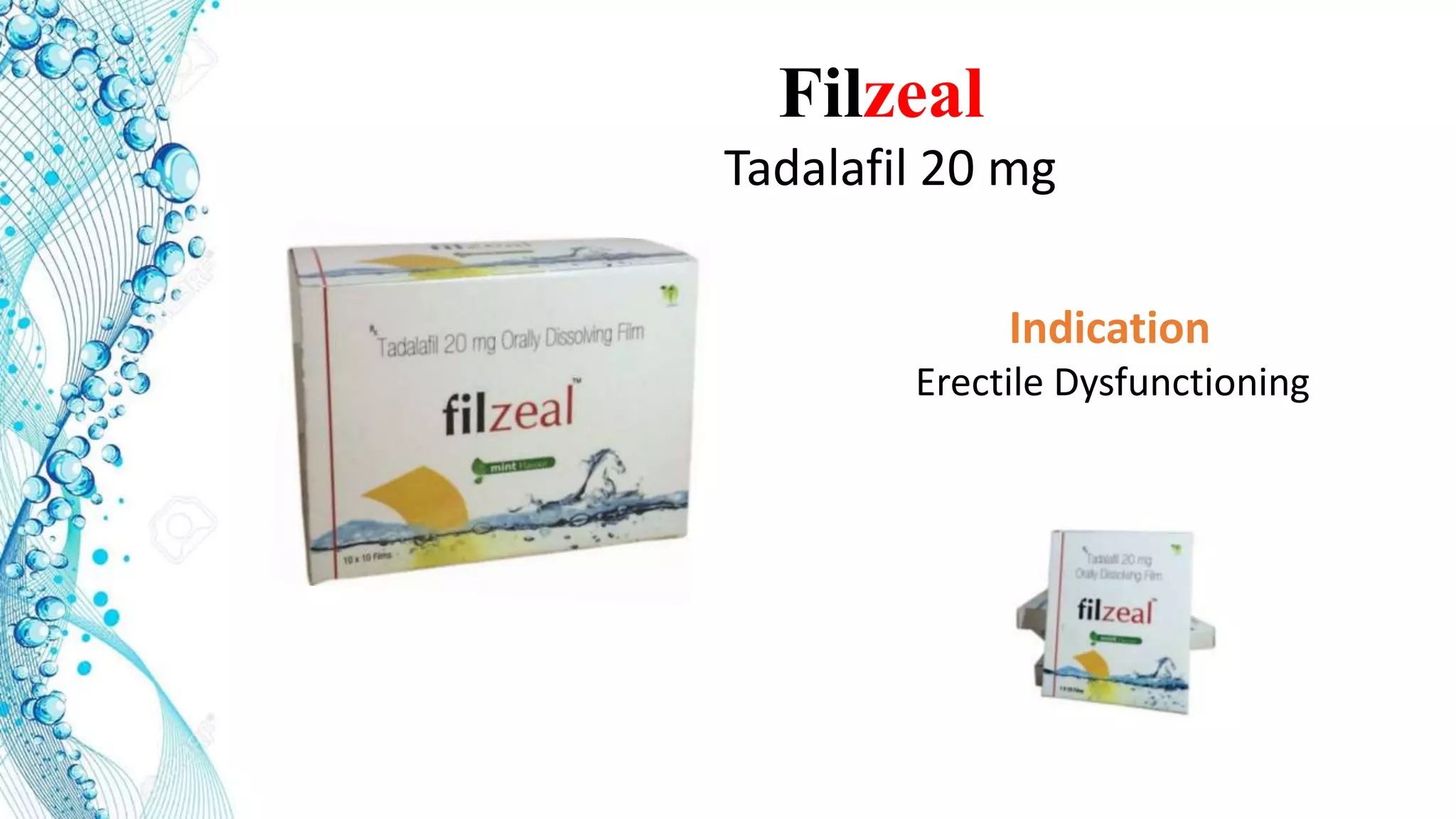 Filzeal
Tadalafil 20 mg
Indication
Erectile Dysfunctioning
 