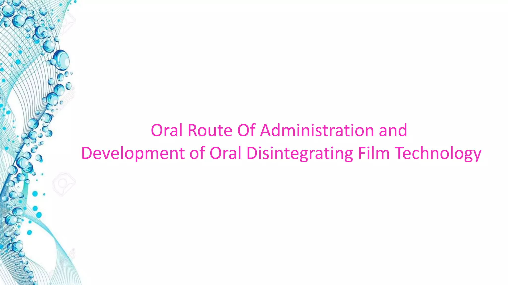 Oral Route Of Administration and
Development of Oral Disintegrating Film Technology
 
