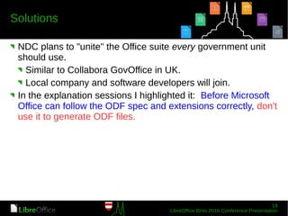 NDC plans to "unite" the Office suite every government unit
should use.
Similar to Collabora GovOffice in UK.
Local company and software developers will join.
In the explanation sessions I highlighted it: Before Microsoft
Office can follow the ODF spec and extensions correctly, don't
use it to generate ODF files.
 