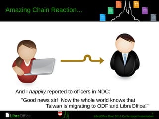 And I happily reported to officers in NDC:
"Good news sir! Now the whole world knows that
Taiwan is migrating to ODF and LibreOffice!"
 