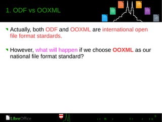 Actually, both ODF and OOXML are international open
file format stardards.
However, what will happen if we choose OOXML as our
national file format standard?
 