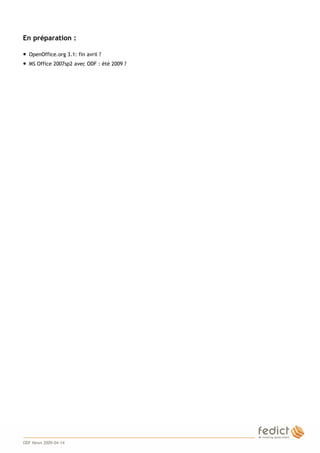 2
En préparation :
● OpenOffice.org 3.1: fin avril ?
● MS Office 2007sp2 avec ODF : été 2009 ?
ODF News 2009-04-14
 