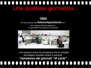 Una qualsiasi giornalista... 1984 Poi sono passati alla  fotocomposizione  con i primi sistemi editoriali elettronici  e I...