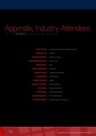 14
Appendix; Industry Attendees
OF THE SYDNEY EXECUTIVE BREAKFASTS
ANDY HEDGES
ANTHONY LAU
CAMERON GARRETT
CHRIS EARNSHAW-...