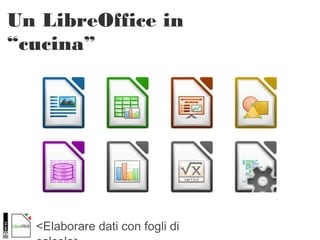 <Elaborare dati con fogli di
Un LibreOffice in
“cucina”
Foto di Young Sok Yun, Flickr
 