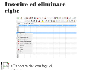 <Elaborare dati con fogli di
Inserire ed eliminare
righe
 