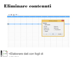 <Elaborare dati con fogli di
Eliminare contenuti
 