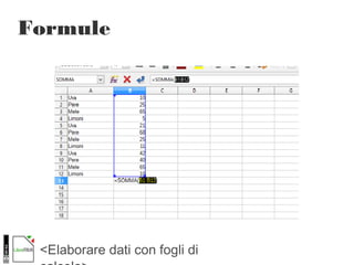 <Elaborare dati con fogli di
Formule
 