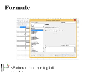 <Elaborare dati con fogli di
Formule
 
