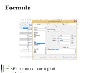 <Elaborare dati con fogli di
Formule
 