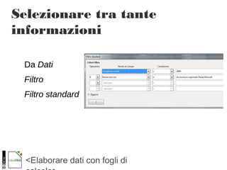 <Elaborare dati con fogli di
Selezionare tra tante
informazioni
Da Dati
Filtro
Filtro standard
 