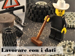 <Elaborare dati con fogli di Foto di Bas Van Uyen, Flickr
Lavorare con i dati
 