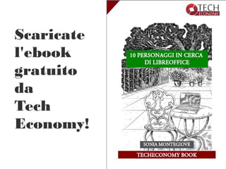 Scaricate
l'ebook
gratuito
da
Tech
Economy!
 