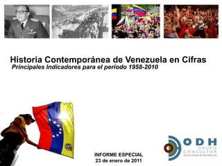 Historia Contemporánea de Venezuela en Cifras Principales Indicadores para el período 1958-2010 INFORME ESPECIAL 23 de enero de 2011 