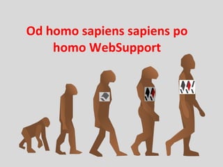 Od homo sapiens sapiens po homo WebSupport 