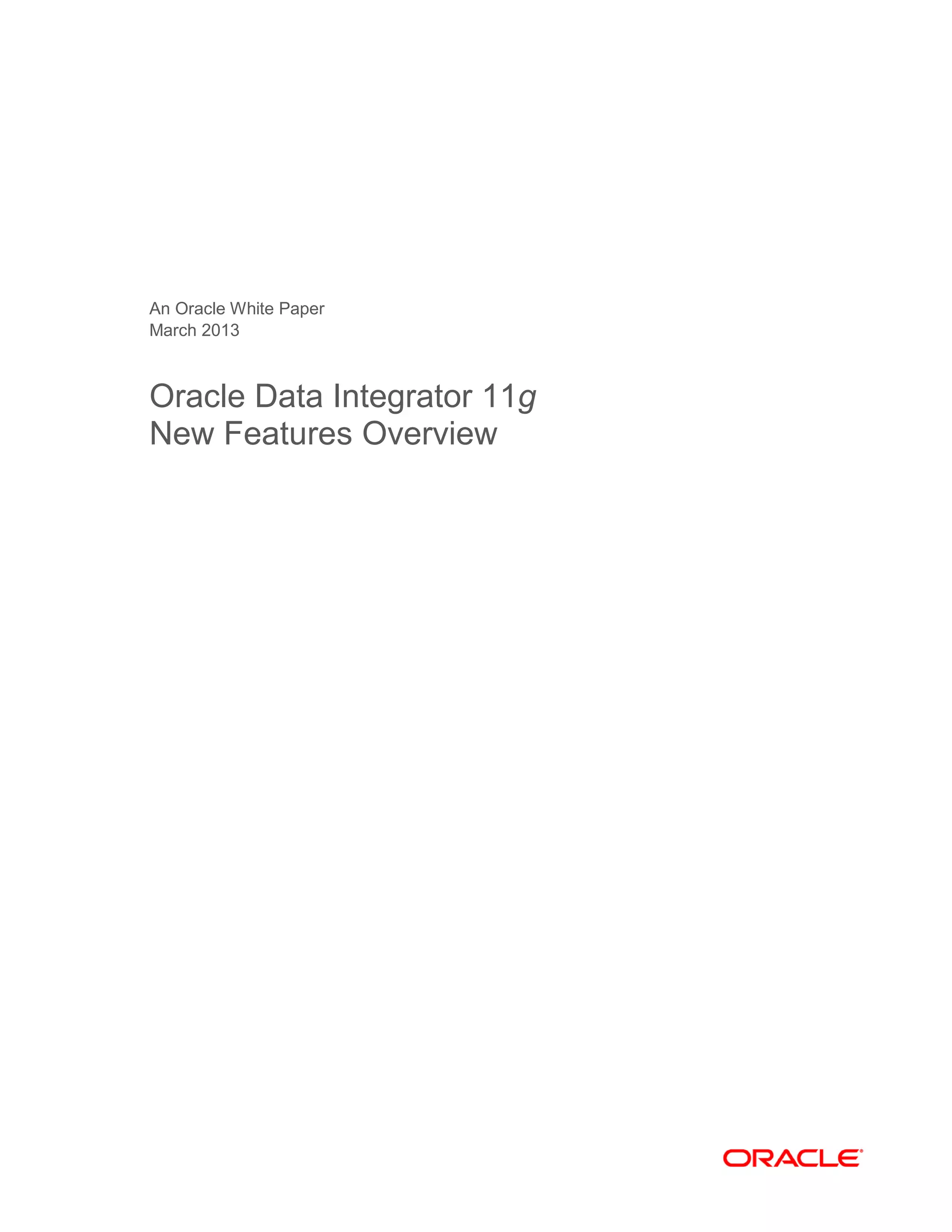 An Oracle White Paper
March 2013
Oracle Data Integrator 11g
New Features Overview
 