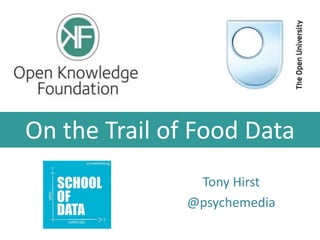 On the Trail of Food Data
Tony Hirst
@psychemedia

 