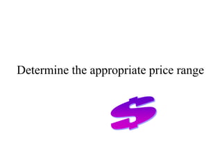 Determine the appropriate price range
 