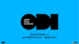 Gavin Starks CEO
gavin@theODI.org @agentGav
 