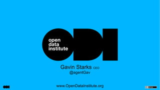 Gavin Starks CEO
@agentGav
www.OpenDataInstitute.org
 