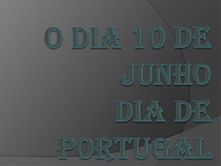 O dia 10 de Junho dia de Portugal   