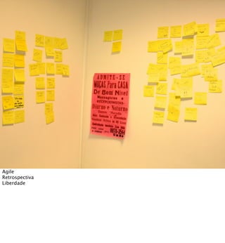 Agile
Retrospectiva
Liberdade
 