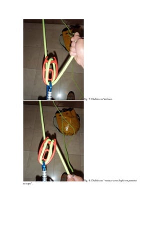 Fig. 7: Diablo em Vertaco.




            Fig. 8: Diablo em “vertaco com duplo roçamento
no topo”.
 